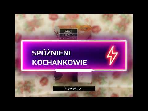 Spóźnieni Kochankowie. Część 18.