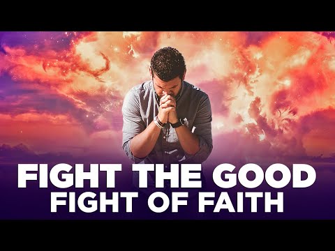 FIGHT THE GOOD FIGHT OF FAITH | Inspirational & Motivational Video