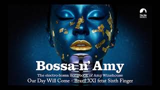 Our Day Will Come (Amy Winehouse´s song) - Brazil XXI feat Sixth Finger