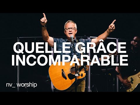 Quelle grâce incomparable | NV Worship avec Stéphane Quéry
