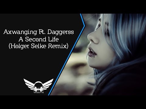 Axwanging Ft. Daggerss - A Second Life (Holger Selke Remix)