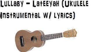 Lullaby - Lateeyah (Ukulele Instrumental w/ lyrics)