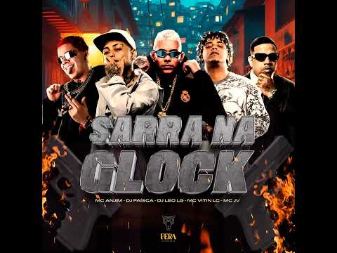 SARRA NA GLOCK - MC Anjim , MC Vitin LC , MC JV ( DJ Faísca e DJ Léo LG )