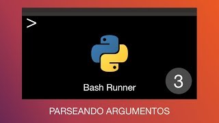 Creando Scripts en Python - Bash Runner 3: Parseando Argumentos