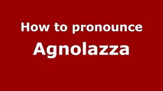 How to pronounce Agnolazza