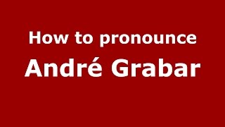 How to pronounce André Grabar