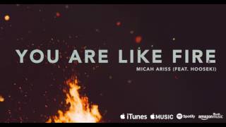 Download lagu Micah Ariss - You Are Like Fire (Feat. Hooseki) [ AUDIO] mp3