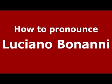 How to pronounce Luciano Bonanni (Italian/Italy)  - PronounceNames.com