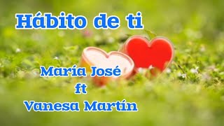 María José, Vanesa Martín - hábito de ti (letra)