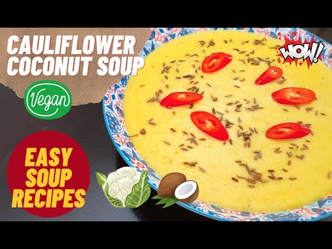 Amazing Easy Soup | Cauliflower Coconut Milk Soup | Vegan