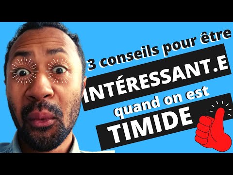 Comment être intéressant quand on est timide ?