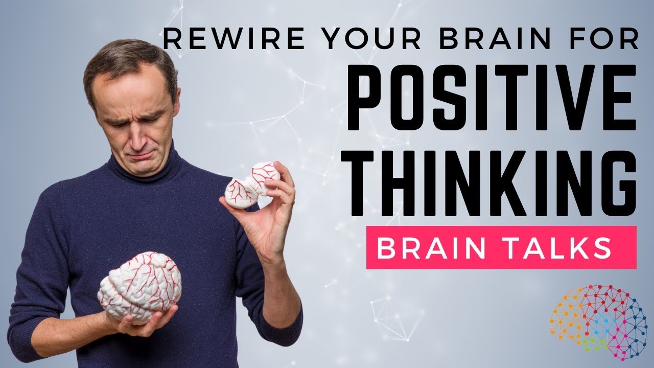How to rewire your brain for positive thinking