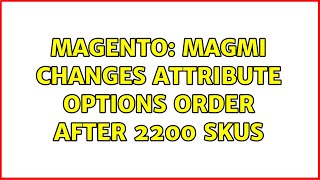 Magento: Magmi changes attribute options order after 2200 SKUs