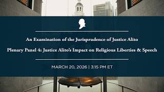 Click to play: Plenary Panel 4: Justice Alito’s Impact on Religious Liberties & Speech