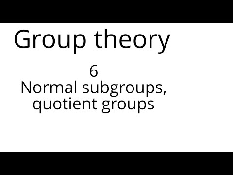 Group theory 6: normal subgroups and quotient groups