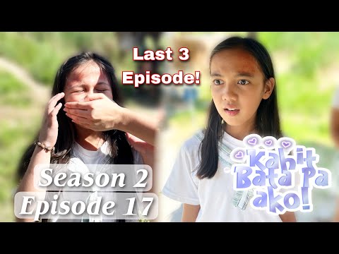 MALING AKALA | KAHIT BATA PA AKO SEASON 2 | EPISODE 17