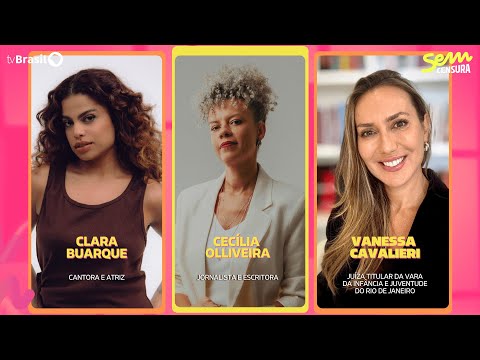 🔴 SEM CENSURA RECEBE CLARA BUARQUE, CECÍLIA OLLIVEIRA E VANESSA CAVALIERI