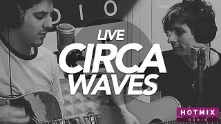 CIRCA WAVES - Times Won&#39;t Change Me - Live Hotmixradio