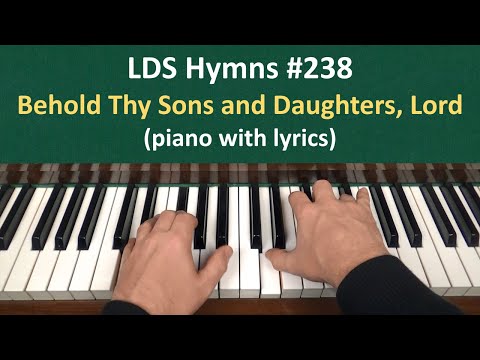 (#238) Behold Thy Sons and Daughters, Lord (LDS Hymns - piano with lyrics)