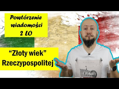 Powtórzenie wiadomości 2 LO, Rozdział 2- Złoty wiek Rzeczypospolitej. Czas na podsumowanie!