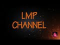 Our Intro ( LMP CHANNEL)