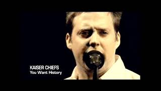 Kaiser Chiefs - You Want History