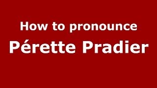 How to pronounce Pérette Pradier