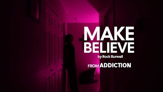 Make Believe by Rock Burwell | Addiction 2026