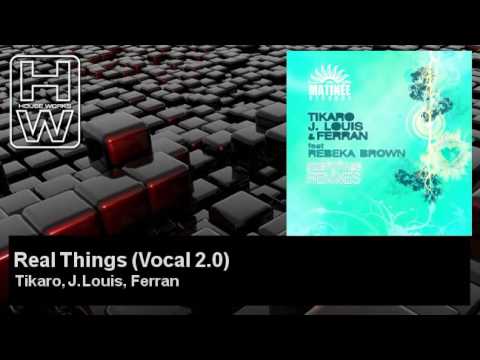 Tikaro, J.Louis, Ferran - Real Things - Vocal 2.0 - feat. Rebeka Brown - HouseWorks