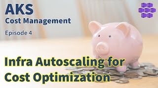 Infrastructure Autoscaling - AKS Cost Management Series - Episode 4 - 