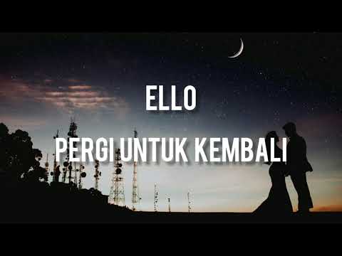 Ello - Pergi untuk Kembali ( Lirik )