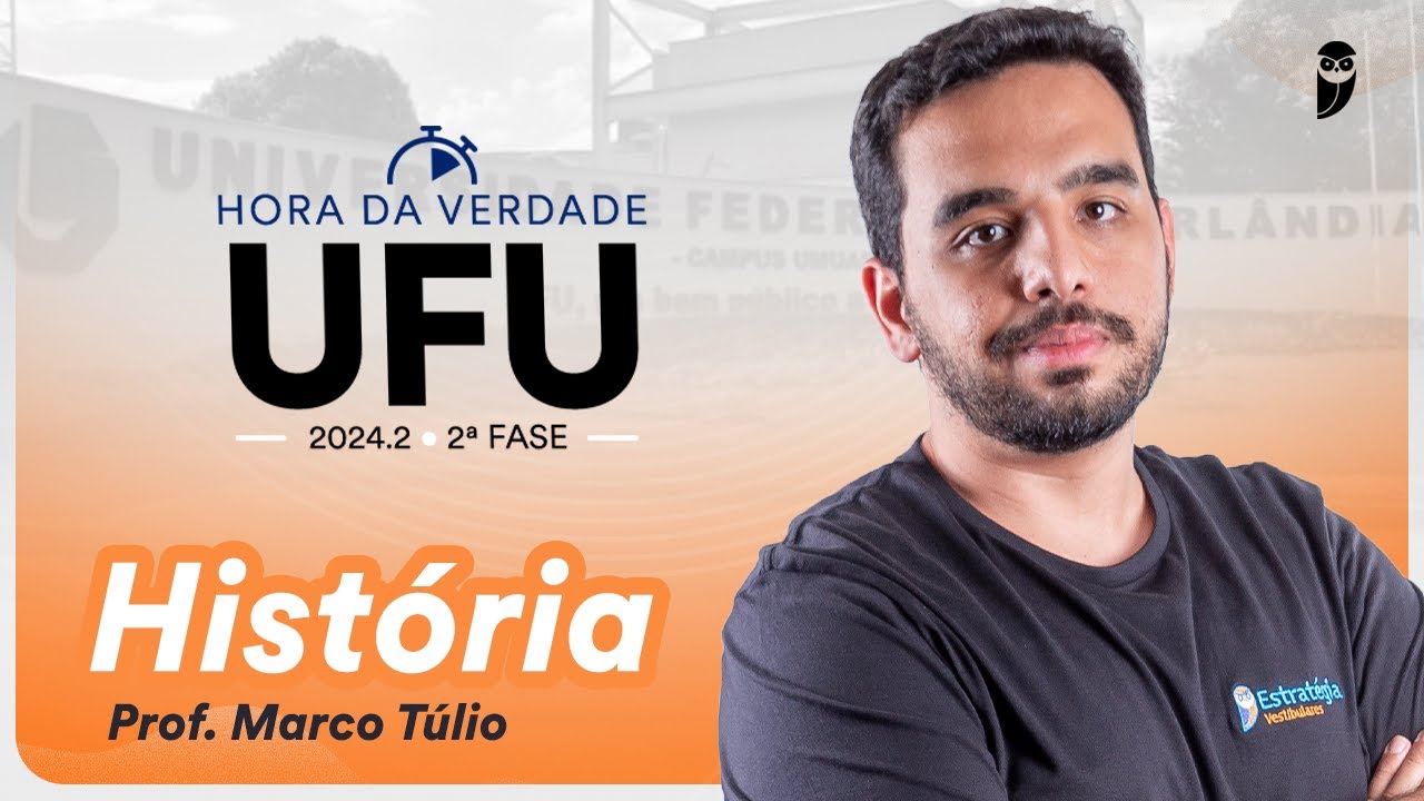 Hora da Verdade UFU 2024.2 2ª Fase - História Prof. Marco Túlio