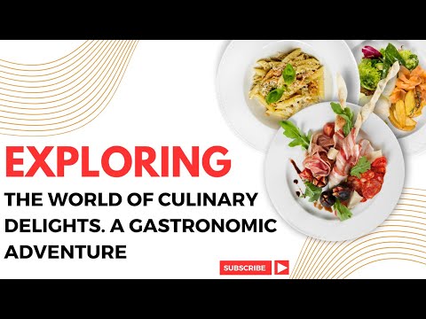 EXPLORING THE WORLD OF CULINARY DELIGHTS  A GASTRONOMIC ADVENTURE