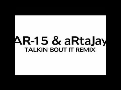 AR15 & aRtaJay - TALKIN' BOUT IT REMIX