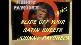 SLIDE OFF YOUR SATIN SHEETS ~ JOHNNY PAYCHECK ~LYRICS