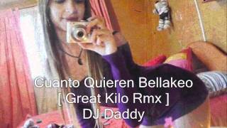 Cuanto Quieren Bellakeo ★★Great Kilo Rmx★★ - DJ Daddy