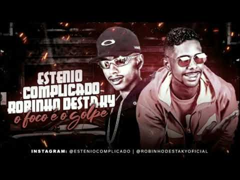 ESTENIO COMPLICADO E ROBINHO DESTAKY   O FOCO É O GOLPE   FEAT-(oficial)