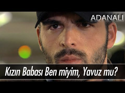 Kızın babası ben miyim, yavuz mu? - Adanalı