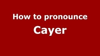 How to pronounce Cayer