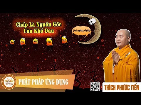 Chấp Là Nguồn Gốc Của Khổ Đau - Thầy Thích Phước Tiến giảng 04-11-2018