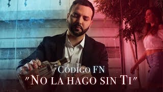 Código FN- No La Hago Sin Ti (Video Oficial)