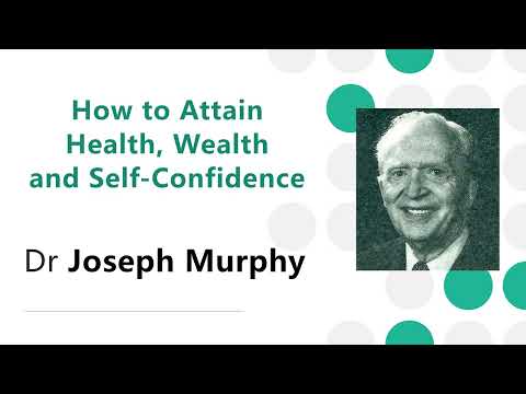 How to Attain Health, Wealth and Self-Confidence - Dr Joseph Murphy