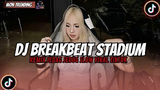Download lagu DJ  BREAKBEAT STADIUM REMIX JEDAG JEDUG SLOW VIRAL TIKTOK TERBARU 2026 mp3