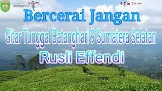 Download lagu GITAR TUNGGAL BATANGHARI SEMBILAN  Sumatera Selatan ''BERCERAI JANGAN ''  RUSLI EFFENDI  MUSI RAWAS mp3 Download lagu GITAR TUNGGAL BATANGHARI SEMBILAN  Sumatera Selatan ''BERCERAI JANGAN ''  RUSLI EFFENDI  MUSI RAWAS mp3