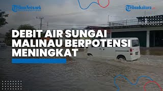 Waspada Potensi Banjir, Debit Air Sungai di Malinau Berpotensi Meningkat Bertepatan Pasang Air Laut
