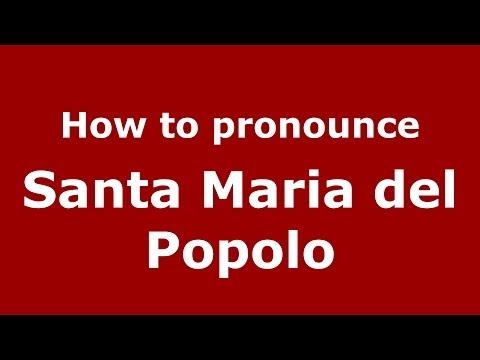 How to pronounce Santa Maria del Popolo (Italian/Italy) - PronounceNames.com