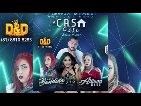 BANDA BANDIDA FEAT ALLISON MARX A CASA CAIU   VERSÃO A LOBA