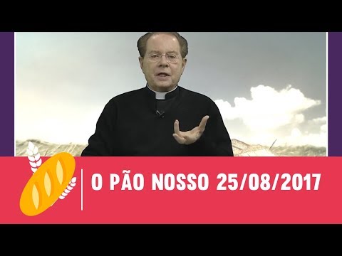 O Pão Nosso - 25/08/2017