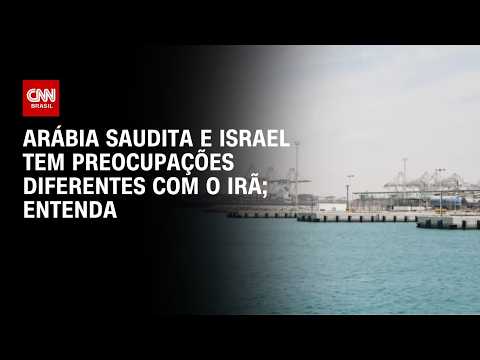 Arábia Saudita e Israel têm ressalvas sobre o Irã por razões distintas | CNN 360°
