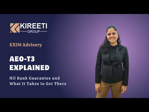 AEO T3 EXPLAINED, Nil Bank Guarantee and What It Takes to Get There, KireetiGroup, Exim Services
